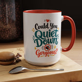 Funny Confidence Coffee Mug, Could You Quiet Down Gorgeous Mug, Sassy Self Love Gift for Women, Cute Sarcastic Coffee Cup