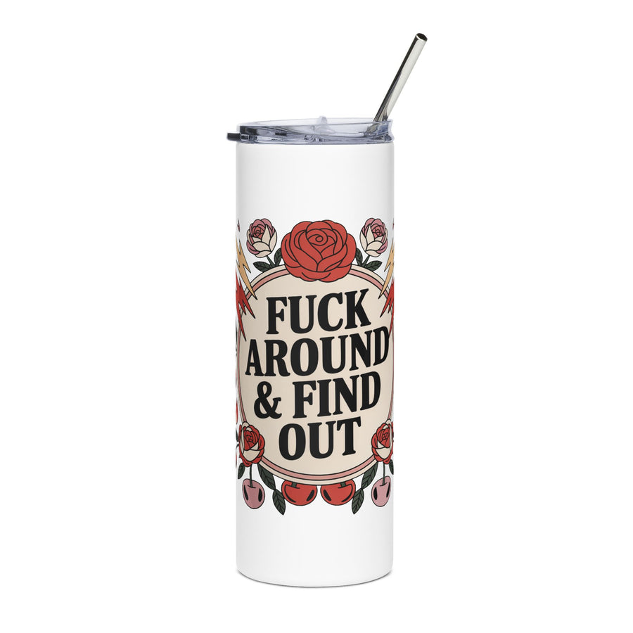 A white stainless steel skinny tumbler with a clear lid and metal straw, printed with a cheeky adult slogan ending "& FIND OUT" in bold black lettering on a cream circle, ringed by red roses, lightning bolts, flames and cherries.