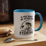 Funny Fishing Mug for Men, If You Want My Attention Talk About Fishing Coffee Mug, Bass Fishing Gift for Fisherman Dad