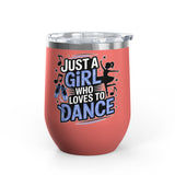 Dance Lover Wine Tumbler, Just a Girl Who Loves to Dance, Cute Dancer Drink Tumbler, Ballerina Gift for Her, Dance Teacher Gift, Ballet