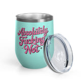Absolutely Not Wine Tumbler, Funny Sarcastic Cup, Sassy Gift for Best Friends, Coworkers and Adults with Attitude