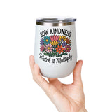 Inspirational Wine Tumbler, Sow Kindness Floral Drink Cup, Positive Gift for Women, Encouraging Gift, Flower Lover Wine Cup