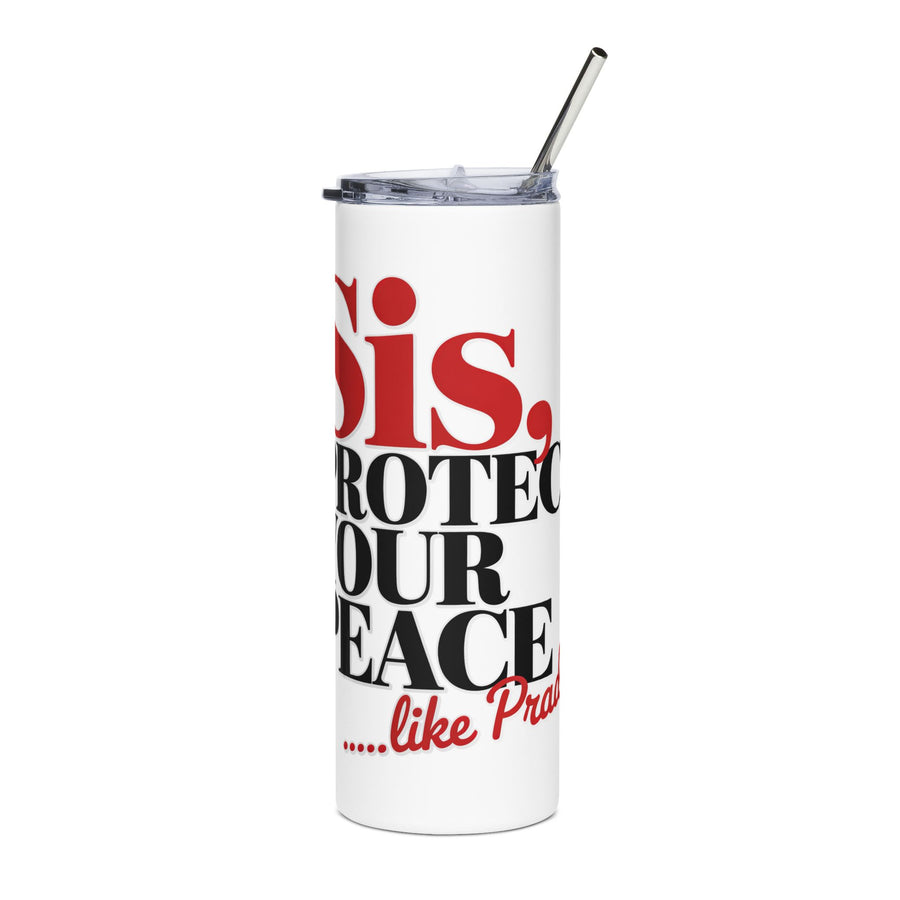 A white stainless steel skinny tumbler with a clear lid and metal straw, printed with "Sis, PROTECT YOUR PEACE" in bold red and black serif lettering with a short red script tagline.