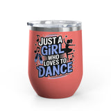 Dance Lover Wine Tumbler, Just a Girl Who Loves to Dance, Cute Dancer Drink Tumbler, Ballerina Gift for Her, Dance Teacher Gift, Ballet