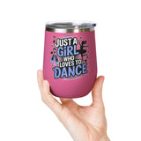 Dance Lover Wine Tumbler, Just a Girl Who Loves to Dance, Cute Dancer Drink Tumbler, Ballerina Gift for Her, Dance Teacher Gift, Ballet