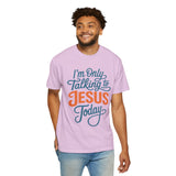 Christian Faith Comfort Colors Shirt, I'm Only Talking To Jesus Today Tee, Religious Graphic Shirt, Prayer Warrior Gift for Women