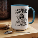 I Never Said That Read It Again Coffee Mug, Funny Jesus Christian Gift for Friends, Sarcastic Religious Quote Ceramic Tea Cup with Black Handle