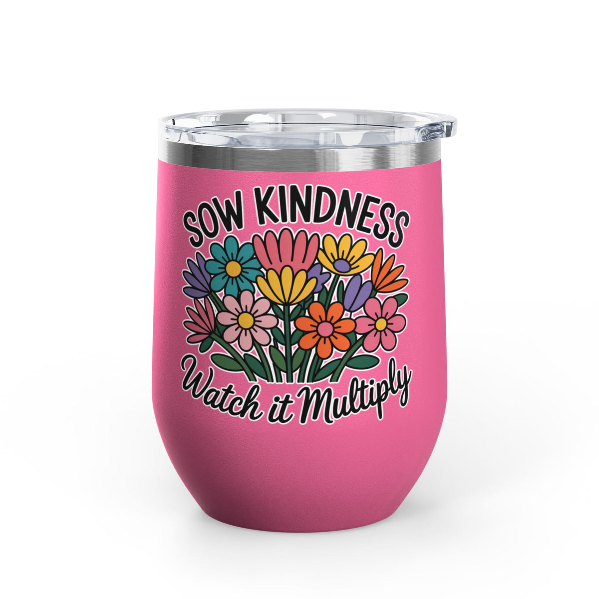 Inspirational Wine Tumbler, Sow Kindness Floral Drink Cup, Positive Gift for Women, Encouraging Gift, Flower Lover Wine Cup