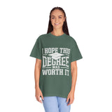 I Hope This Degree Was Worth It T-Shirt, Funny Graduation Graphic Tee, College Graduate Gift, Senior Class Shirt, Commencement Outfit