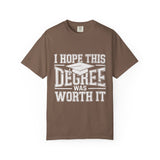 I Hope This Degree Was Worth It T-Shirt, Funny Graduation Graphic Tee, College Graduate Gift, Senior Class Shirt, Commencement Outfit
