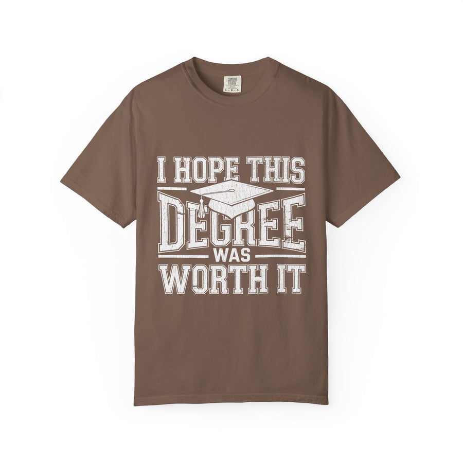 I Hope This Degree Was Worth It T-Shirt, Funny Graduation Graphic Tee, College Graduate Gift, Senior Class Shirt, Commencement Outfit