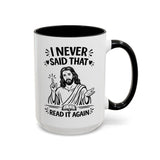 I Never Said That Read It Again Coffee Mug, Funny Jesus Christian Gift for Friends, Sarcastic Religious Quote Ceramic Tea Cup with Black Handle