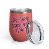 Absolutely Not Wine Tumbler, Funny Sarcastic Cup, Sassy Gift for Best Friends, Coworkers and Adults with Attitude