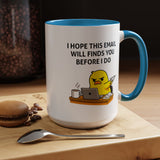 Funny Office Email Mug, I Hope This Email Finds You Before I Do Coffee Mug, Coworker Gift, Office Humor Cup
