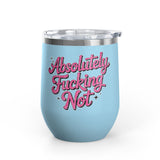 Absolutely Not Wine Tumbler, Funny Sarcastic Cup, Sassy Gift for Best Friends, Coworkers and Adults with Attitude