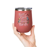Bird Lover Wine Tumbler, Just a Girl Who Loves Birds, Cute Birdwatching Drink Tumbler, Nature Lover Gift for Her, Birdwatcher Gift, Nature
