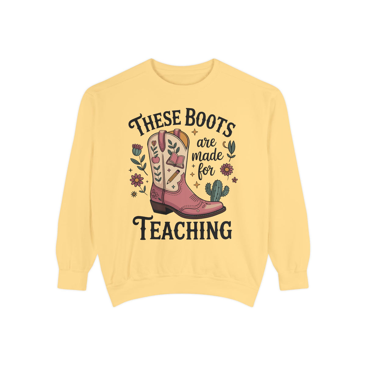 These Boots Are Made for Teaching Sweatshirt, Western Teacher Crewneck, Cowgirl Educator Gift, Cozy Back to School Pullover for Women