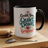 Funny Confidence Coffee Mug, Could You Quiet Down Gorgeous Mug, Sassy Self Love Gift for Women, Cute Sarcastic Coffee Cup