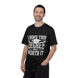 I Hope This Degree Was Worth It T-Shirt, Funny Graduation Graphic Tee, College Graduate Gift, Senior Class Shirt, Commencement Outfit