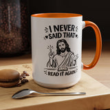 I Never Said That Read It Again Coffee Mug, Funny Jesus Christian Gift for Friends, Sarcastic Religious Quote Ceramic Tea Cup with Black Handle