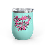 Absolutely Not Wine Tumbler, Funny Sarcastic Cup, Sassy Gift for Best Friends, Coworkers and Adults with Attitude