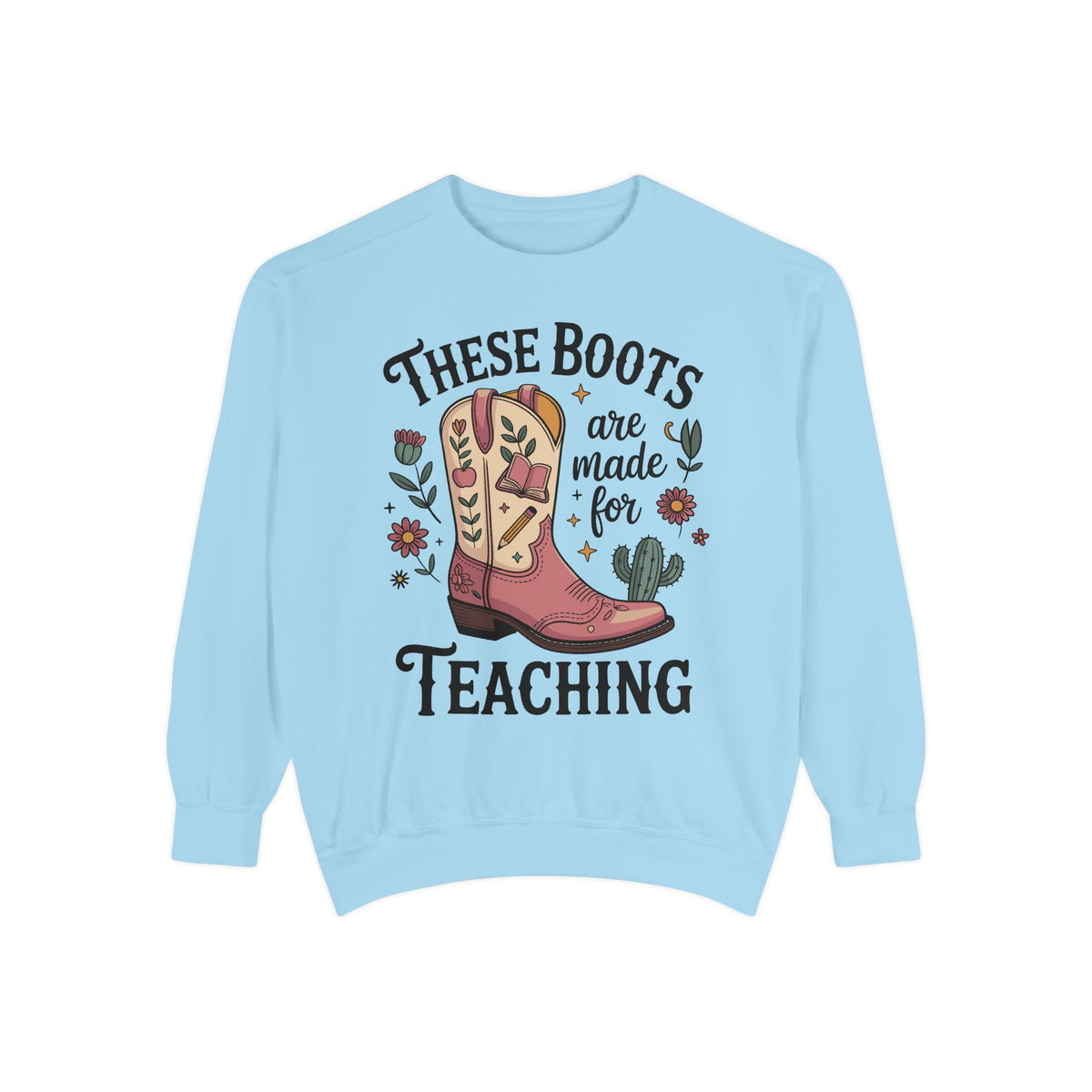 These Boots Are Made for Teaching Sweatshirt, Western Teacher Crewneck, Cowgirl Educator Gift, Cozy Back to School Pullover for Women