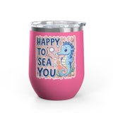 Cute Seahorse Wine Tumbler, Happy to Sea You Ocean Drinkware, Coastal Gift for Her, Beach Lover Present, Whimsical Summer Cup