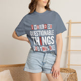 Funny Dog Lover Shirt, I Would Do Questionable Things For This Dog Tee, Cute Pet Owner Graphic T-Shirt, Dog Mom Gift Idea