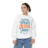 Christian Comfort Colors Sweatshirt, I'm Only Talking to Jesus Today Shirt, Faith Based Sweatshirt, Religious Gift for Women