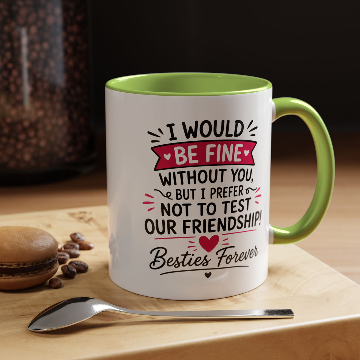 Best Friend Coffee Mug, I Would Be Fine Without You Funny Friendship Cup, Besties Forever Gift for Her, Birthday or Long Distance Present