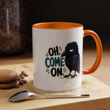 Sarcastic Raven Coffee Mug, Oh Come On Crow Black Accent Cup, Funny Bird Lover Gift, Dark Gothic Office Desk and Halloween Drinkware
