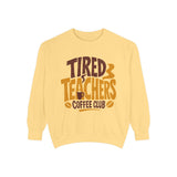Funny Teacher Coffee Club Comfort Colors Sweatshirt, Tired Teachers Club Graphic Sweatshirt, Teacher Appreciation Gift for Coffee Lovers