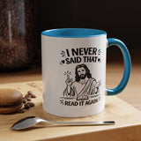 I Never Said That Read It Again Coffee Mug, Funny Jesus Christian Gift for Friends, Sarcastic Religious Quote Ceramic Tea Cup with Black Handle