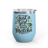 Matcha Lover Wine Tumbler, Just a Girl Who Loves Matcha, Cute Green Tea Tumbler, Matcha Gift for Her, Cafe Lover Gift, Cozy Drinkware