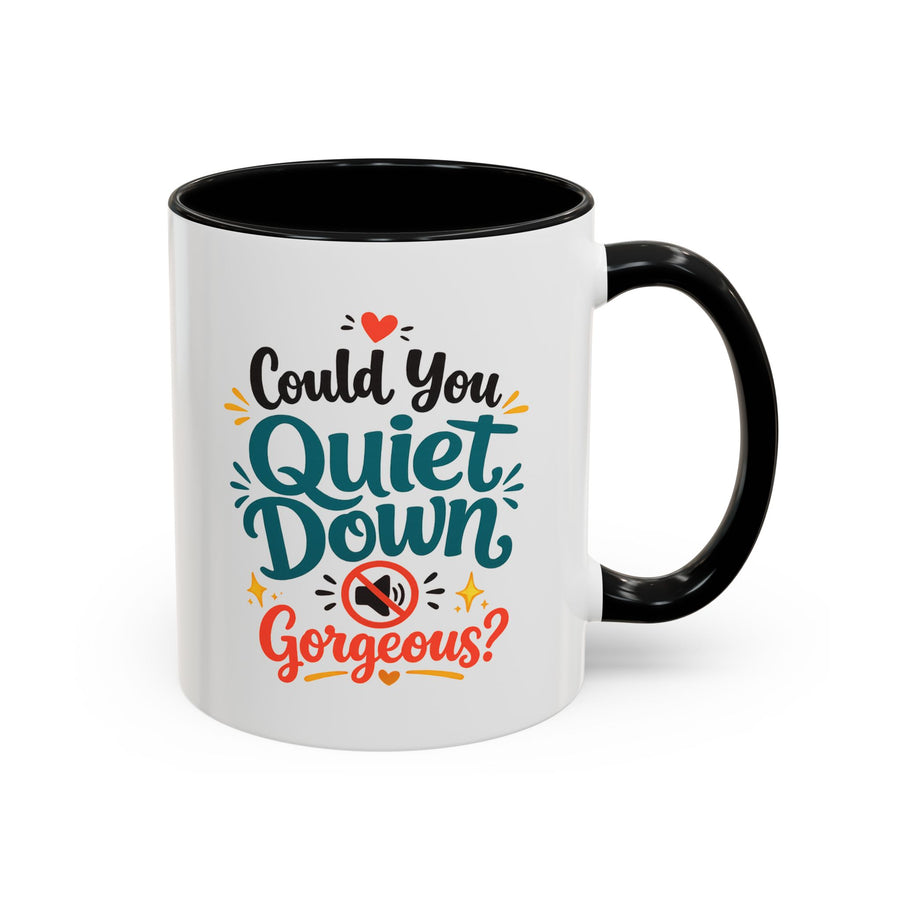 Funny Confidence Coffee Mug, Could You Quiet Down Gorgeous Mug, Sassy Self Love Gift for Women, Cute Sarcastic Coffee Cup