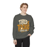 Tired Teachers Coffee Club Comfort Colors Sweatshirt, Funny Teacher Coffee Shirt, Educator Gift, Teacher Life Pullover