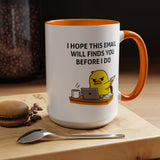 Funny Office Email Mug, I Hope This Email Finds You Before I Do Coffee Mug, Coworker Gift, Office Humor Cup