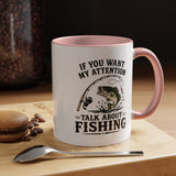 Funny Fishing Mug for Men, If You Want My Attention Talk About Fishing Coffee Mug, Bass Fishing Gift for Fisherman Dad