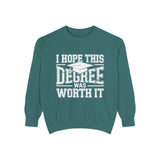I Hope This Degree Was Worth It Sweatshirt, Funny Graduation Crewneck, College Graduate Gift, Senior Class Pullover, Commencement Outfit