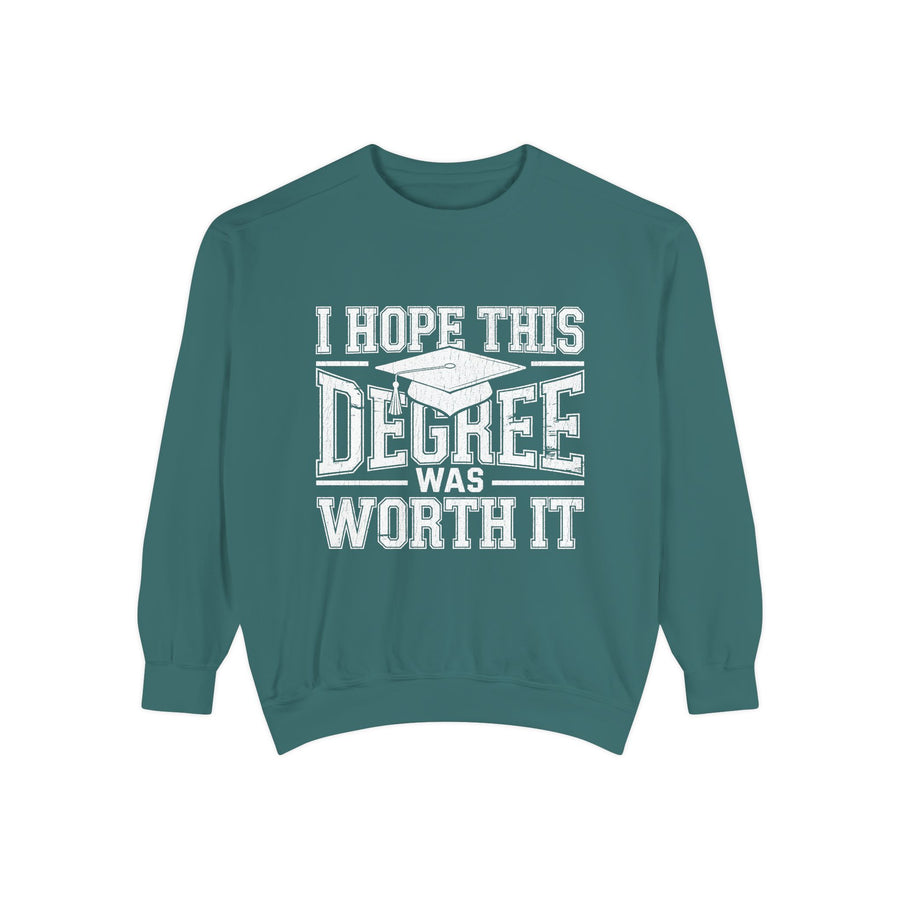 I Hope This Degree Was Worth It Sweatshirt, Funny Graduation Crewneck, College Graduate Gift, Senior Class Pullover, Commencement Outfit