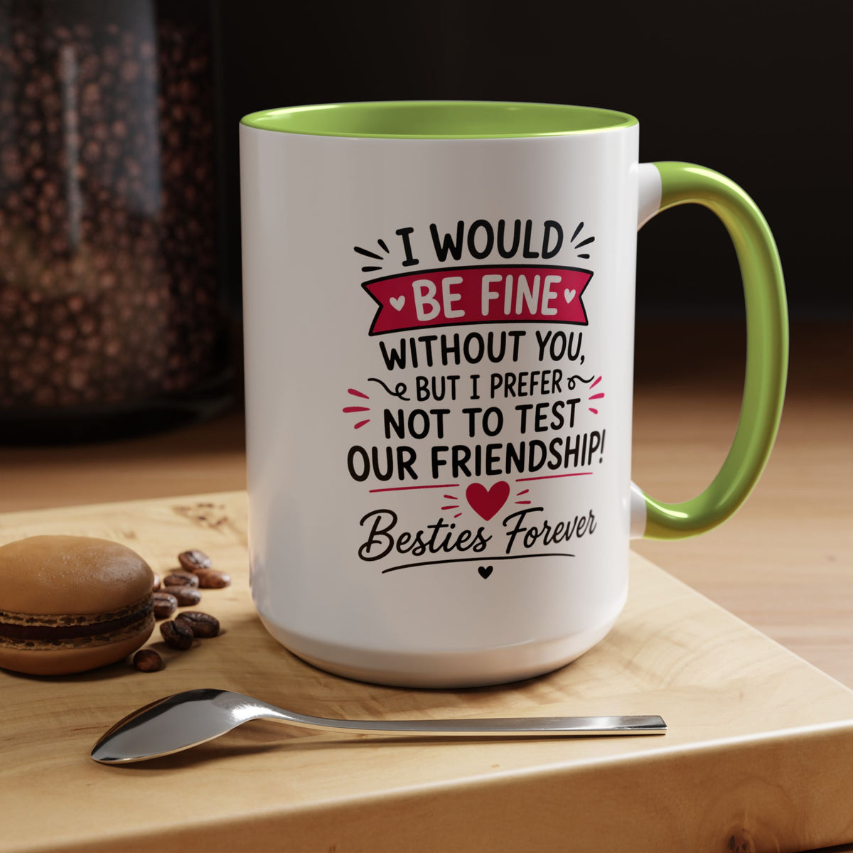 Best Friend Coffee Mug, I Would Be Fine Without You Funny Friendship Cup, Besties Forever Gift for Her, Birthday or Long Distance Present