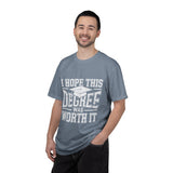 I Hope This Degree Was Worth It T-Shirt, Funny Graduation Graphic Tee, College Graduate Gift, Senior Class Shirt, Commencement Outfit