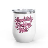Absolutely Not Wine Tumbler, Funny Sarcastic Cup, Sassy Gift for Best Friends, Coworkers and Adults with Attitude