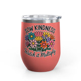 Inspirational Wine Tumbler, Sow Kindness Floral Drink Cup, Positive Gift for Women, Encouraging Gift, Flower Lover Wine Cup