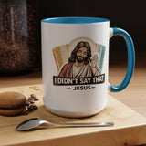 Funny Jesus Coffee Mug, I Didn't Say That Jesus Mug, Christian Humor Mug, Faith Based Coffee Cup, Church Friend Gift