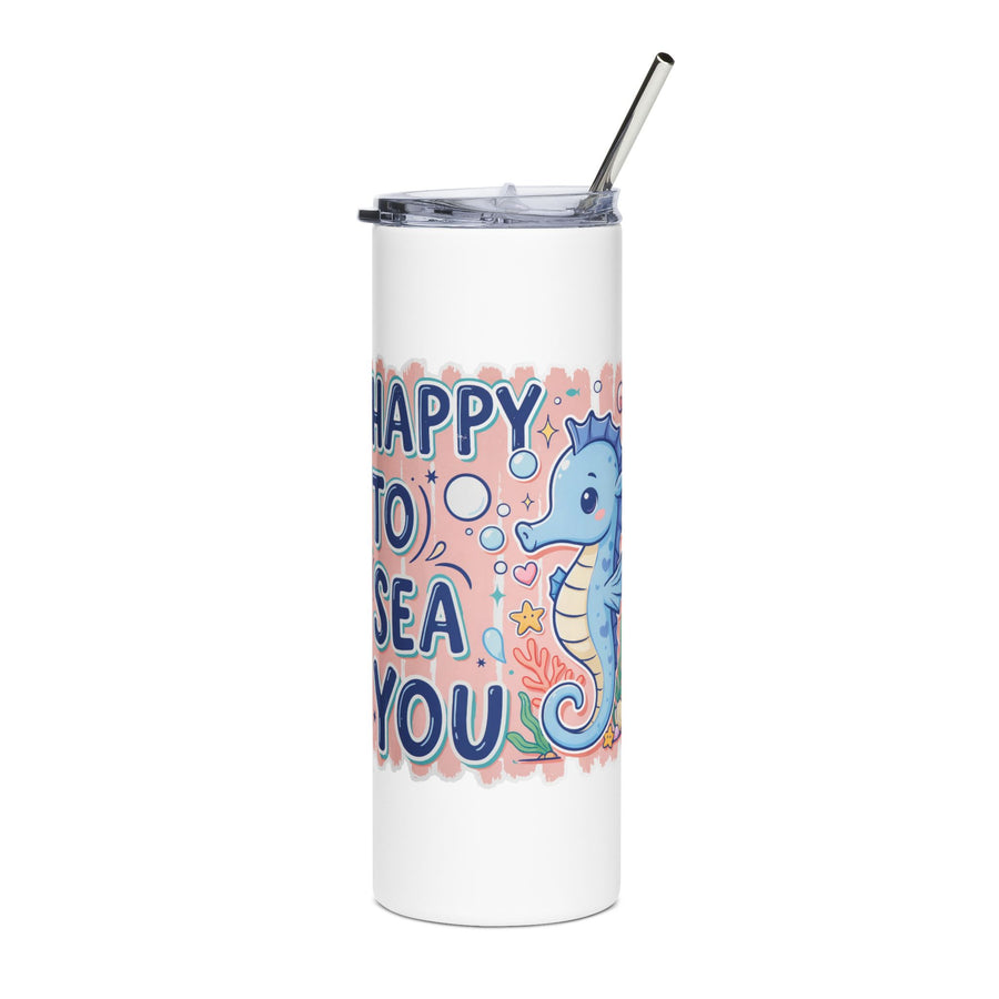 A white stainless steel skinny tumbler with a clear lid and metal straw, printed with "HAPPY TO SEA YOU" in navy lettering beside a smiling blue seahorse with bubbles, coral and a shell on a peach background.