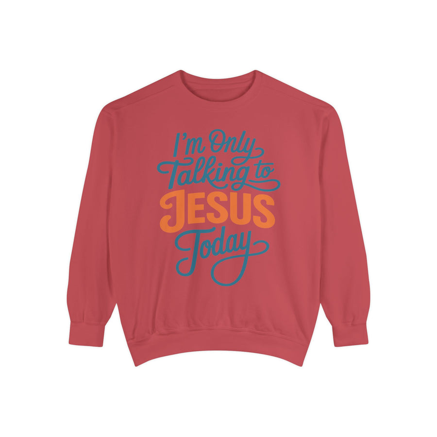 Christian Comfort Colors Sweatshirt, I'm Only Talking to Jesus Today Shirt, Faith Based Sweatshirt, Religious Gift for Women
