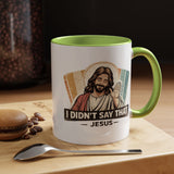 Funny Jesus Coffee Mug, I Didn't Say That Jesus Mug, Christian Humor Mug, Faith Based Coffee Cup, Church Friend Gift