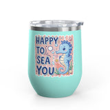 Cute Seahorse Wine Tumbler, Happy to Sea You Ocean Drinkware, Coastal Gift for Her, Beach Lover Present, Whimsical Summer Cup