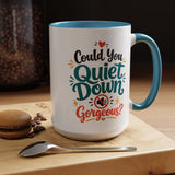 Funny Confidence Coffee Mug, Could You Quiet Down Gorgeous Mug, Sassy Self Love Gift for Women, Cute Sarcastic Coffee Cup